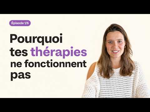 Pourquoi tes thérapies ne fonctionnent pas