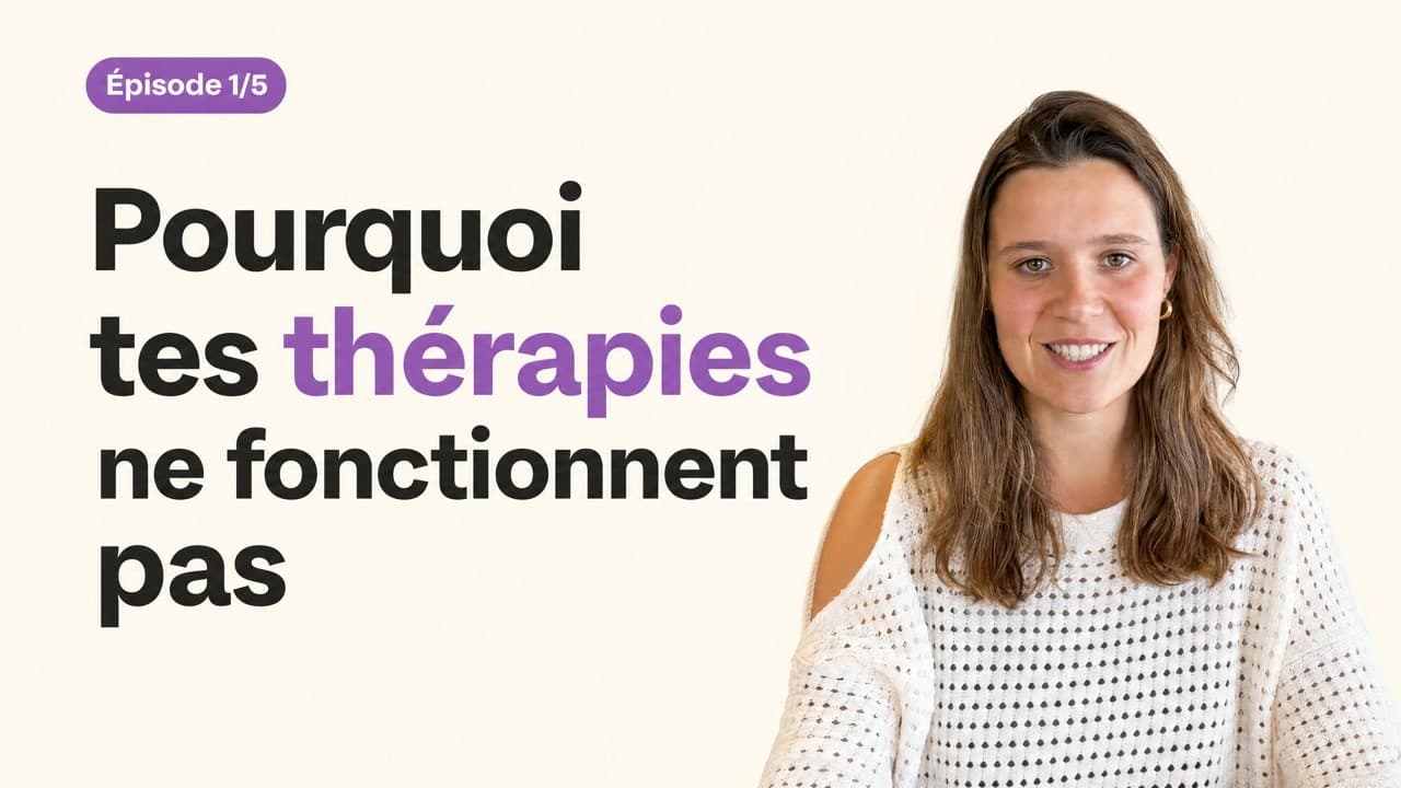Pourquoi tes thérapies ne fonctionnent pas