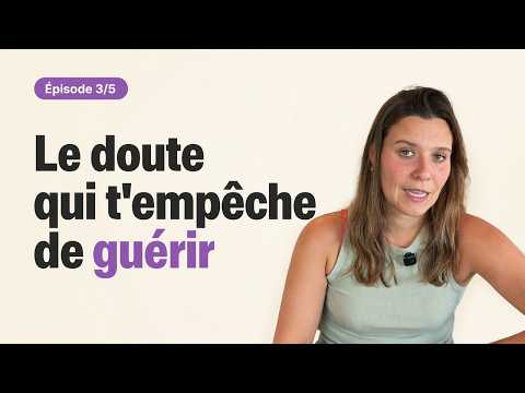 Le doute qui t'empêche de guérir